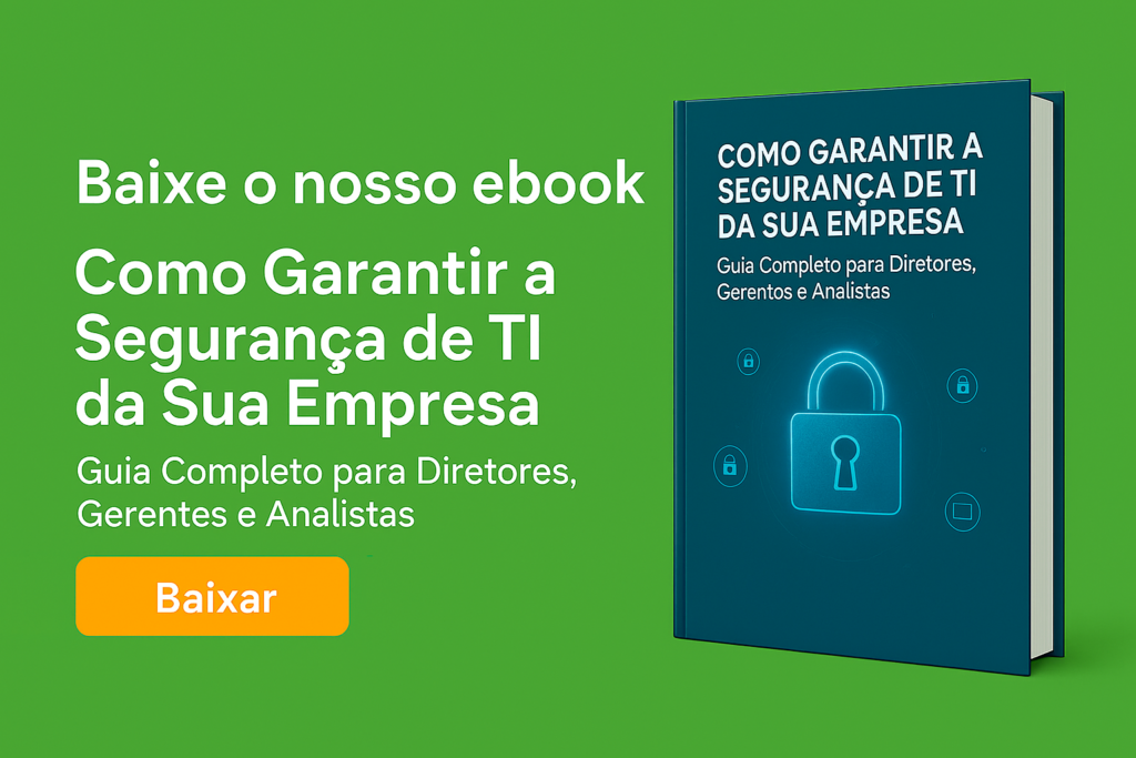 Baixe aqui o e-book como garantir a segurança de TI da sua empresa