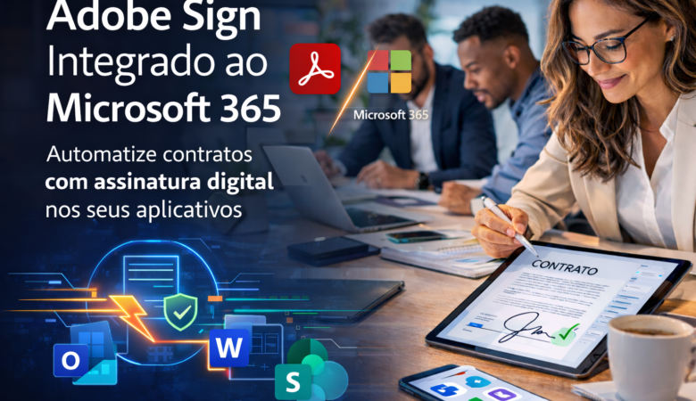 Adobe Sign integrado ao Microsoft 365: como transformar documentos em fluxos de trabalho automatizados