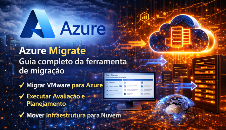 Azure Migrate: guia completo da ferramenta de migração para o Microsoft Azure