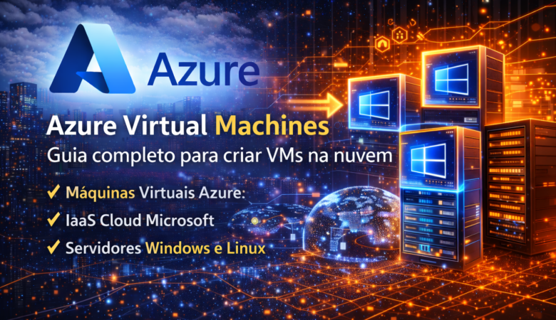 Azure Virtual Machines: guia completo para criar e gerenciar servidores na nuvem Microsoft