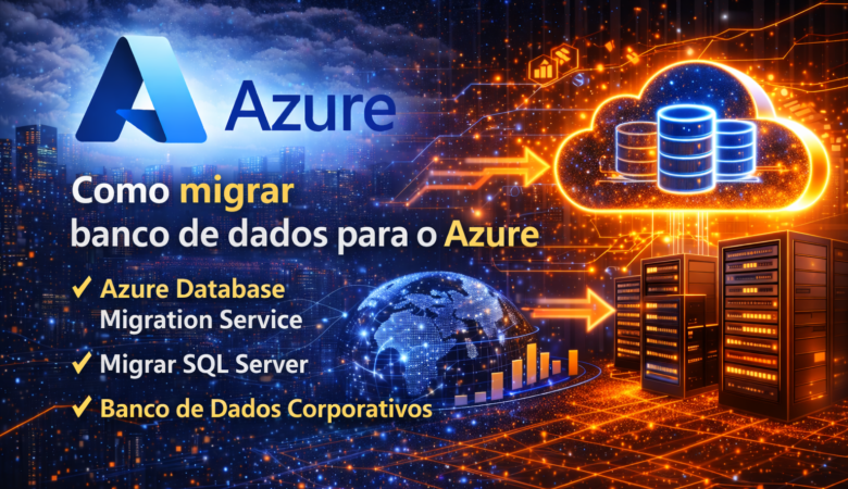 Como migrar banco de dados para o Azure: guia prático para empresas