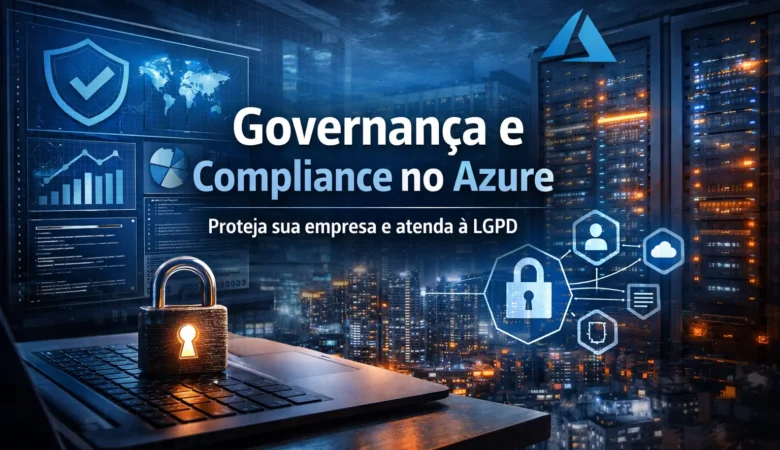 Governança e Compliance no Azure: o que realmente separa ambientes controlados de ambientes fora de controle