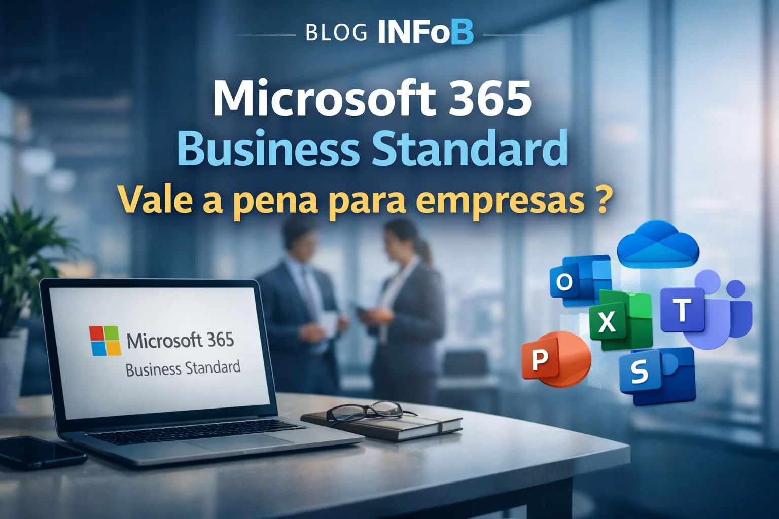 Vale a pena investir no Microsoft 365 Business Standard? Veja benefícios, limitações e como escolher o plano ideal para sua empresa com segurança e custo-benefício.