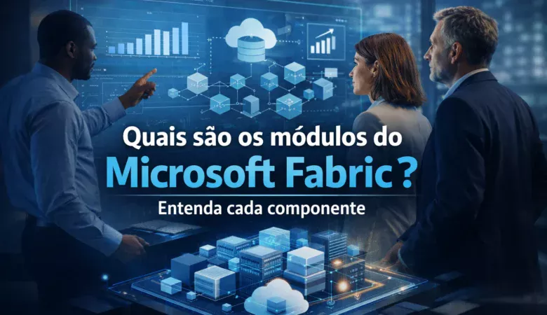 Quais são os módulos do Microsoft Fabric? Guia completo
