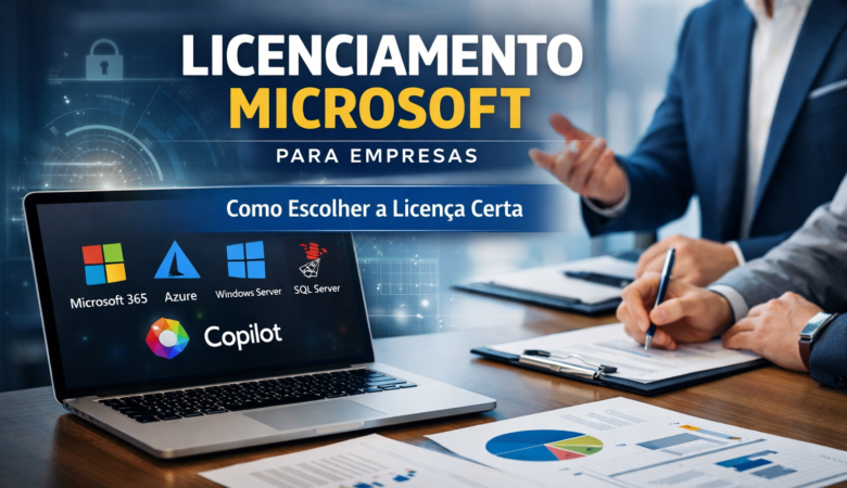 Licenciamento Microsoft para Empresas: Guia Completo para Escolher Certo