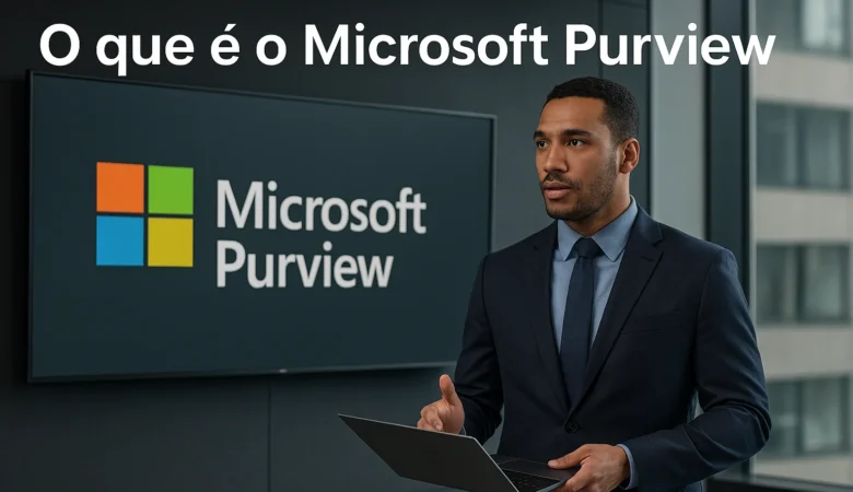O que é o Microsoft Purview — e por que ele virou pauta obrigatória em TI, Jurídico e Diretoria