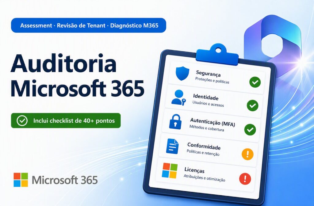 Auditoria Microsoft 365: O Guia Completo para Fazer o Assessment do Seu Tenant