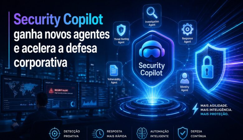Security Copilot ganha novos agentes e acelera a defesa corporativa